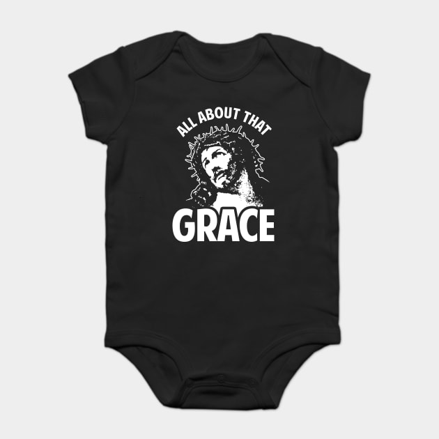 All About That Grace Jesus Baby Bodysuit by dumbshirts